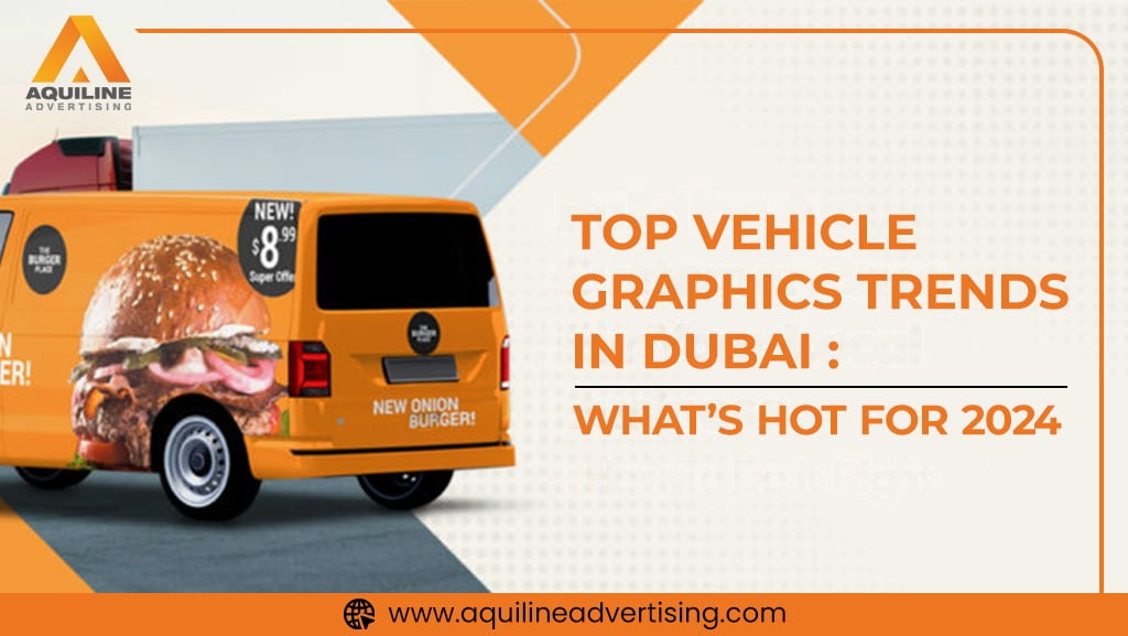 Top Vehicle Graphics Trends in Dubai: What’s Hot for 2024