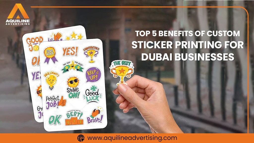 Top 5 Benefits of Custom Sticker Printing for Dubai Businesses