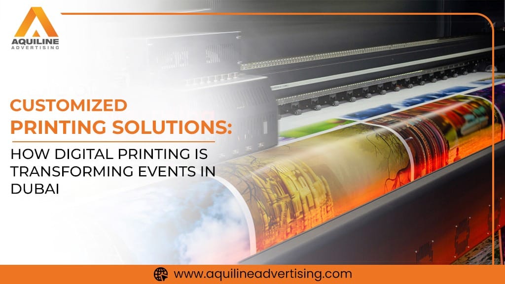Customized Printing Solutions: How Digital Printing Is Transforming Events in Dubai